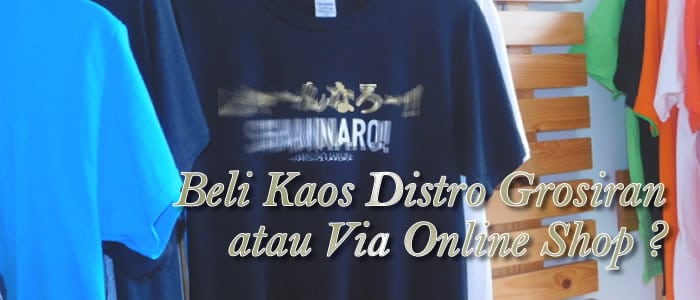 beli kaos distro online atau grosir ? beli kaos distro online atau grosir ?