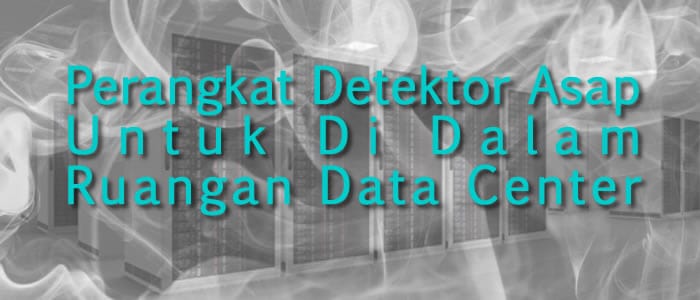 Perangkat Detektor Asap Untuk Di Dalam Ruangan Data Center